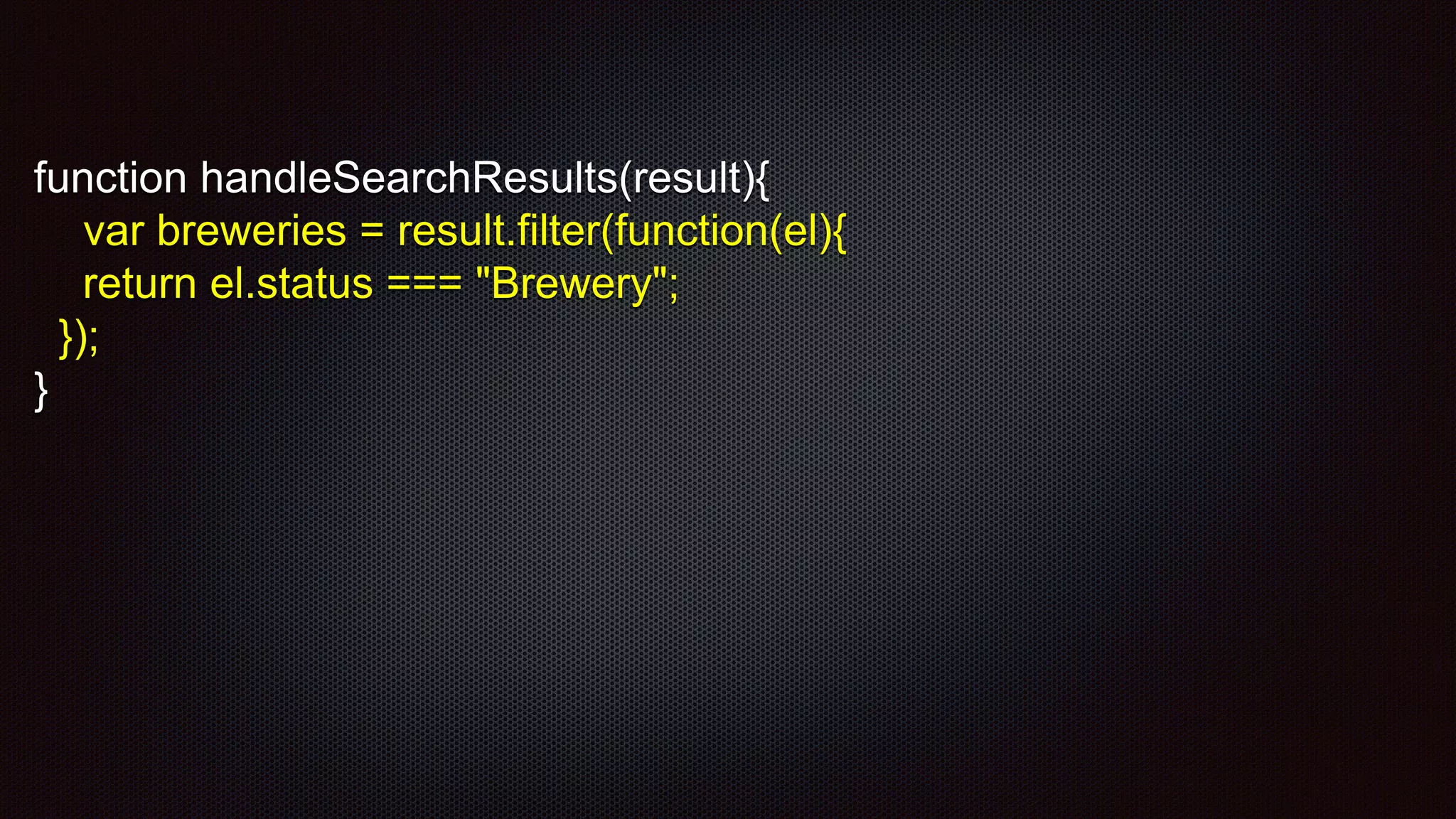 function handleSearchResults(result){
var breweries = result.filter(function(el){
return el.status === "Brewery";
});
}
 