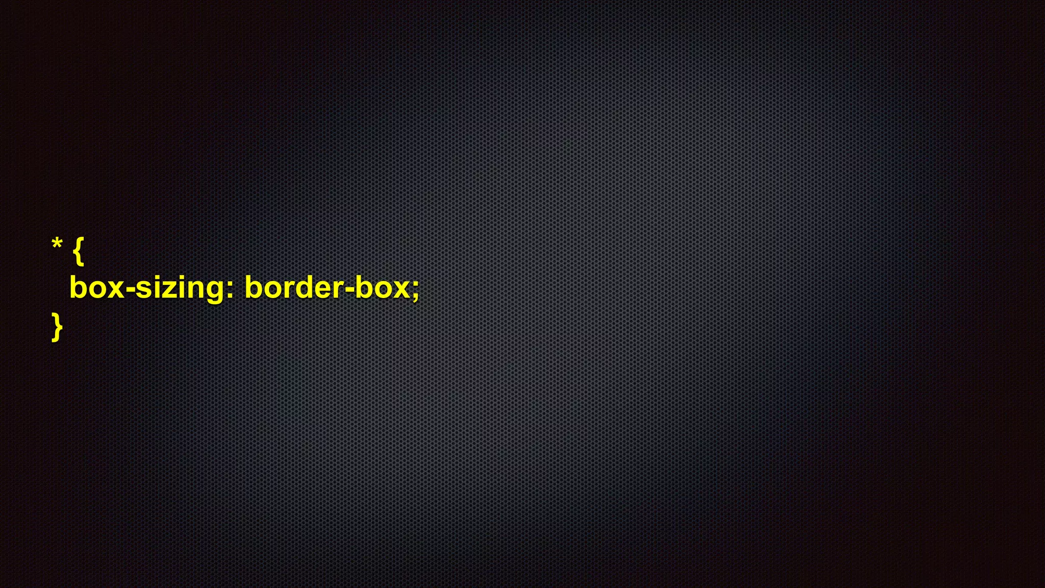 * {
box-sizing: border-box;
}
 