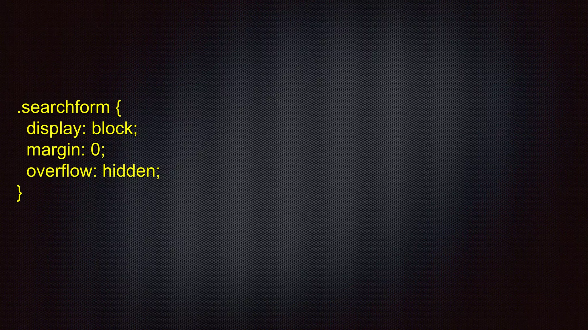 .searchform {
display: block;
margin: 0;
overflow: hidden;
}
 