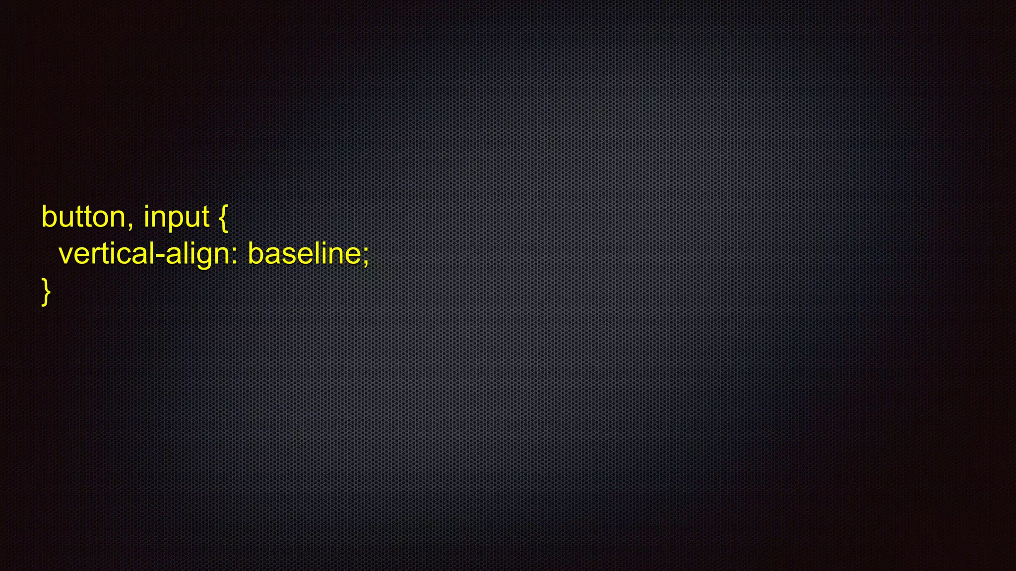 button, input {
vertical-align: baseline;
}
 