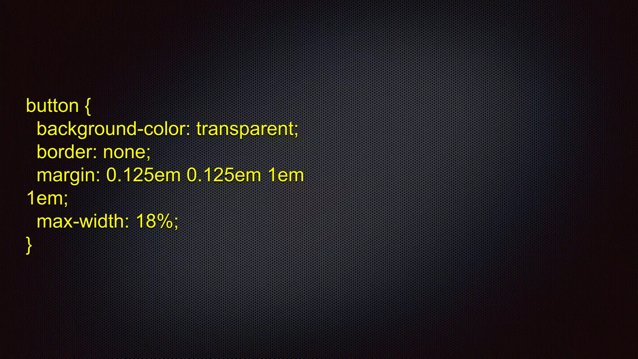 button {
background-color: transparent;
border: none;
margin: 0.125em 0.125em 1em
1em;
max-width: 18%;
}
 