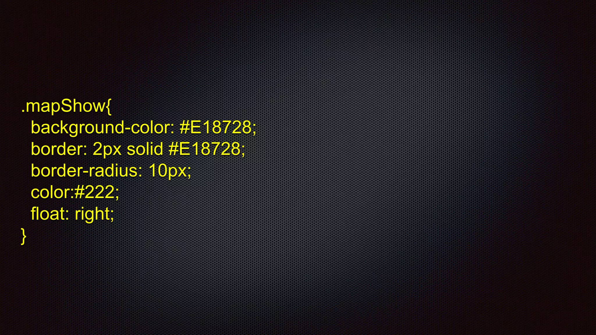 .mapShow{
background-color: #E18728;
border: 2px solid #E18728;
border-radius: 10px;
color:#222;
float: right;
}
 