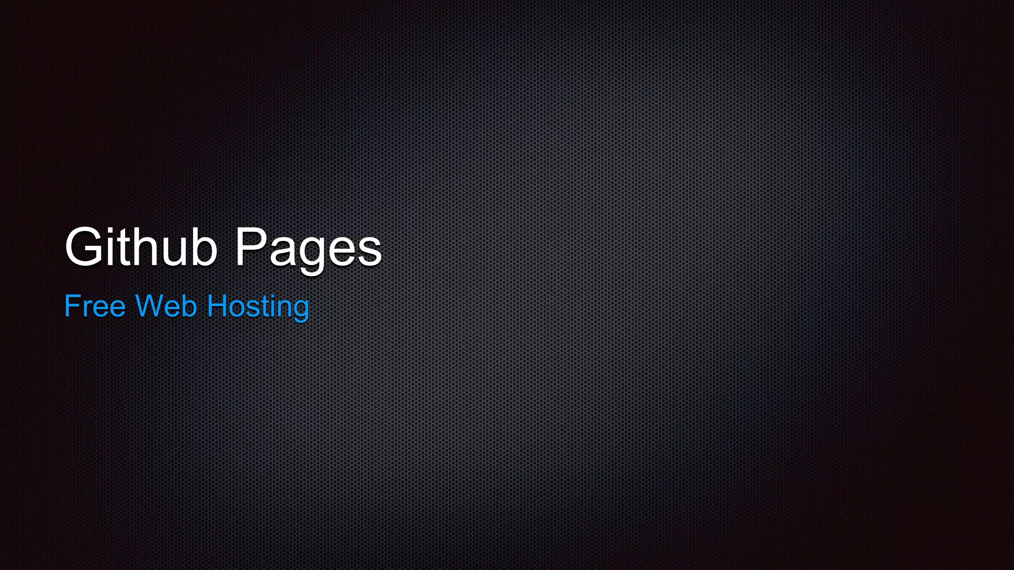 Github Pages
Free Web Hosting
 