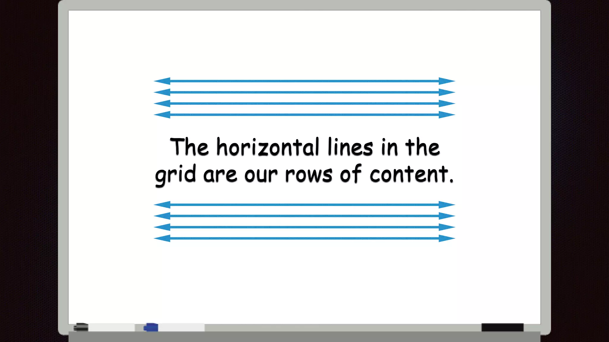 The horizontal lines in the
grid are our rows of content.
 