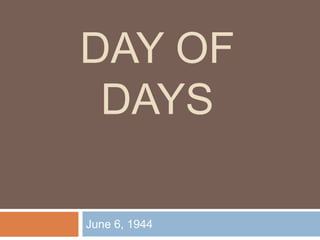 DAY OF
 DAYS

June 6, 1944
 