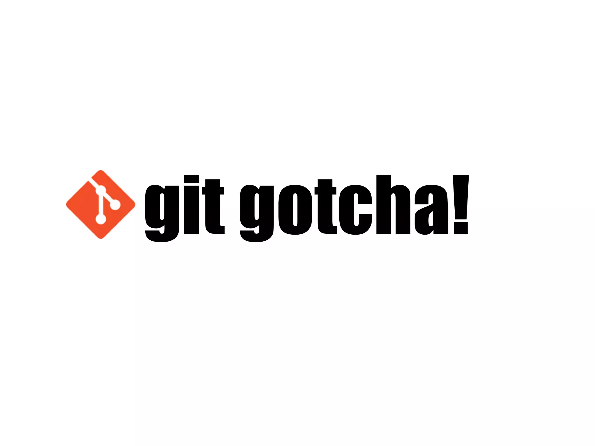 git gotcha!
 