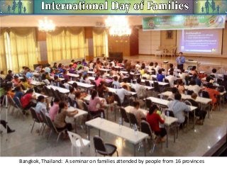 Bangkok, Thailand: A seminar on families attended by people from 16 provinces

 