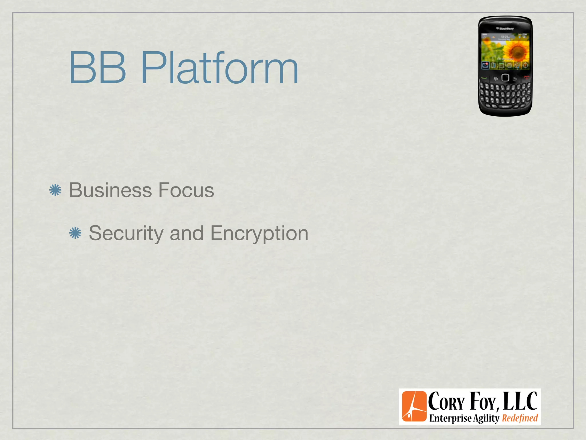 BB Platform

Business Focus

 Security and Encryption
 