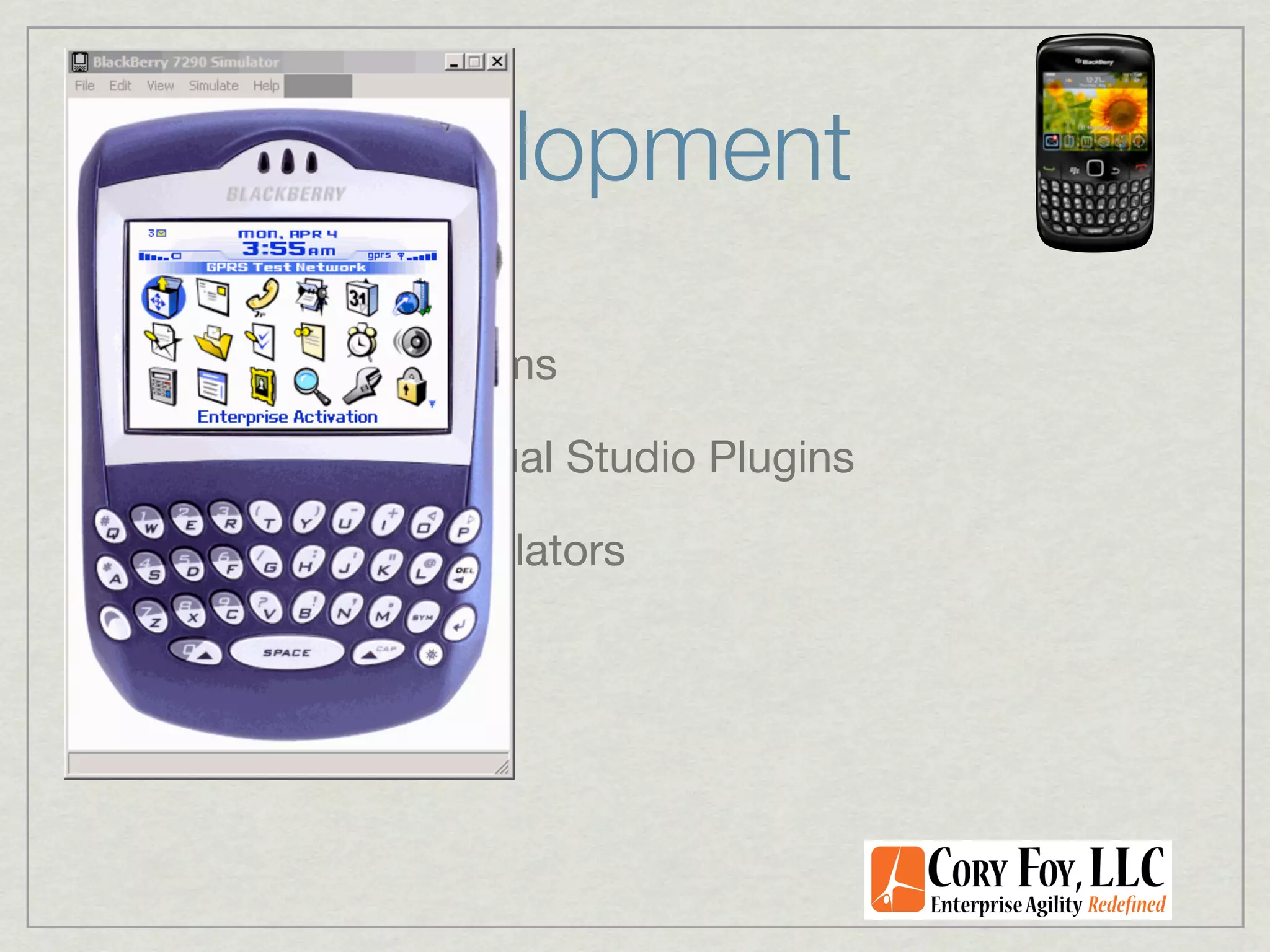 BB Development

Developer Programs

 Eclipse and Visual Studio Plugins

 Rich Set of Emulators
 