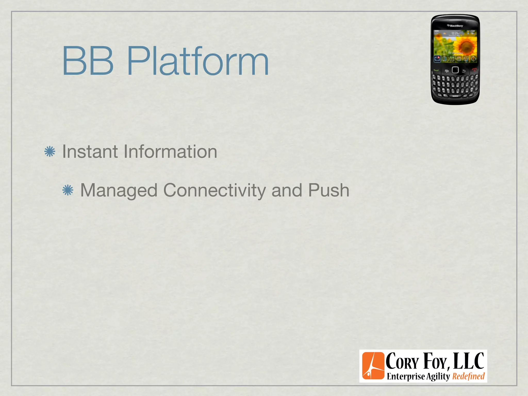 BB Platform

Instant Information

  Managed Connectivity and Push
 