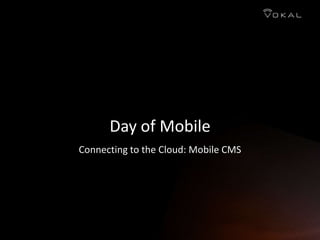 Day of Mobile Connecting to the Cloud: Mobile CMS 