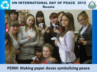 KHABAROVSK: At a program in the city’s gymnasium, students made
doves to symbolize peace, stability, and prosperity.
UN IN...