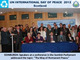 EDINBURGH: Speakers at a conference in the Scottish Parliament
addressed the topic: “The Way of Permanent Peace.”
UN INTER...