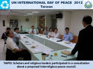 TAIPEI: Scholars and religious leaders participated in a consultation
about a proposed interreligious peace council.
UN IN...
