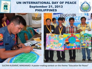 UN INTERNATIONAL DAY OF PEACE
September 21, 2013
FRANCE
PARIS: A forum exploring various aspects of the theme “Education f...