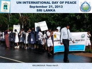 UN INTERNATIONAL DAY OF PEACE
September 21, 2013
SRI LANKA
KALUAGGALA: Peace march
 