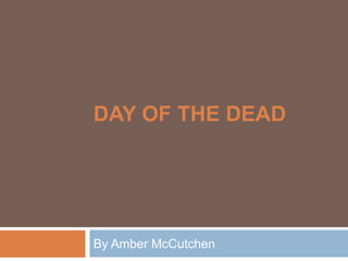 Day of the dead By Amber McCutchen 