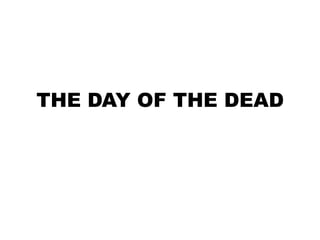 THE DAY OF THE DEAD 