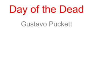 Day of the Dead
Gustavo Puckett

 