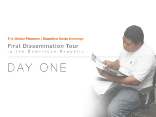 The Global Pioneers | Dianética Santo Domingo

First Dissemination Tour
t o   t h e   D o m i n i c a n   R e p u b l i c




DAY ONE
 