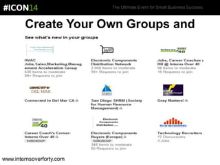 The Ultimate Event for Small Business Success.
Create Your Own Groups and
Subgroups
www.internsoverforty.com
 