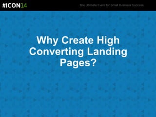 The Ultimate Event for Small Business Success.
Why Create High
Converting Landing
Pages?
 