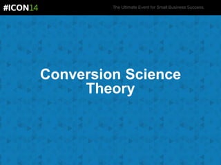The Ultimate Event for Small Business Success.
Conversion Science
Theory
 