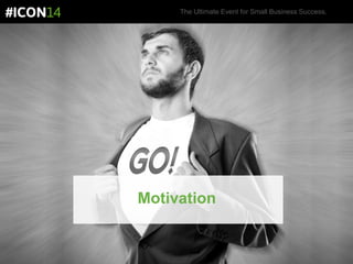 The Ultimate Event for Small Business Success.
Motivation
 