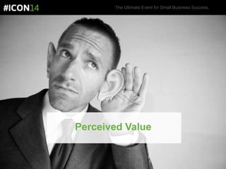 The Ultimate Event for Small Business Success.
Perceived Value
 