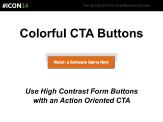 The Ultimate Event for Small Business Success.
Colorful CTA Buttons
Use High Contrast Form Buttons
with an Action Oriented CTA
 
