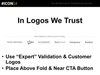 The Ultimate Event for Small Business Success.
In Logos We Trust
• Use “Expert” Validation & Customer
Logos
• Place Above Fold & Near CTA Button
 