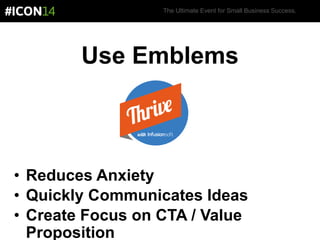 The Ultimate Event for Small Business Success.
Use Emblems
• Reduces Anxiety
• Quickly Communicates Ideas
• Create Focus on CTA / Value
Proposition
 