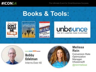 The Ultimate Event for Small Business Success.
Books & Tools:
Melissa
Rein
Conversion Rate
Optimization
Manager,
Infusionsoft
@reinmelissa
 