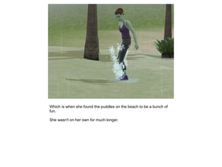 Which is when she found the puddles on the beach to be a bunch of
fun.

She wasn't on her own for much longer.
 