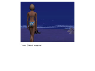 “Hmm. Where is everyone?”
 