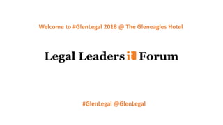 Welcome to #GlenLegal 2018 @ The Gleneagles Hotel
#GlenLegal @GlenLegal
 