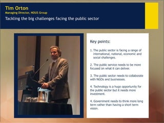 Tim Orton 
Managing Director, NOUS Group 
Tackling the big challenges facing the public sector 
Key points: 
1.The public ...