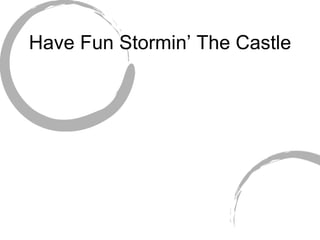 Have Fun Stormin’ The Castle 
