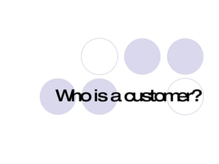 Who is a customer? 