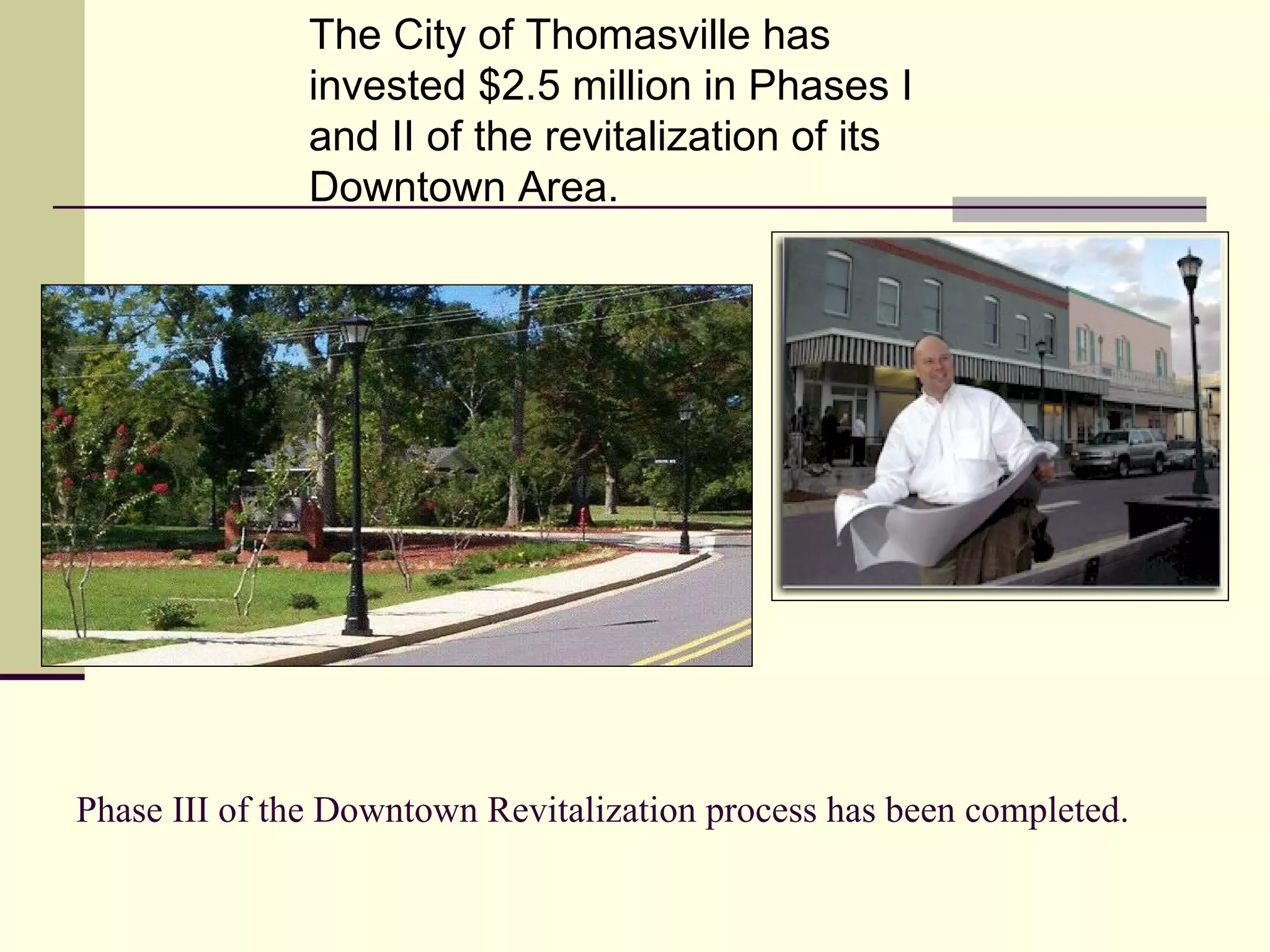Phase III of the Downtown Revitalization process has been completed. The City of Thomasville has invested $2.5 million in Phases I and II of the revitalization of its Downtown Area. 