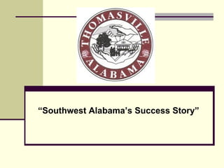 “ Southwest Alabama’s Success Story” 