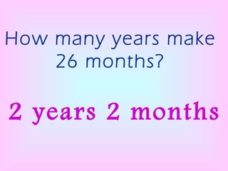 How many years make 26 months? 2 years 2 months 