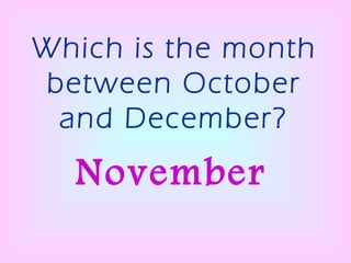Which is the month between October and December? November 