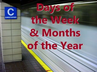 Days of
the Week
& Months
of the Year
 