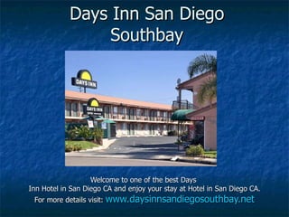 Days Inn San Diego Southbay Welcome to one of the best Days  Inn Hotel in San Diego CA and enjoy your stay at Hotel in San Diego CA. For more details visit:  www.daysinnsandiegosouthbay.net 