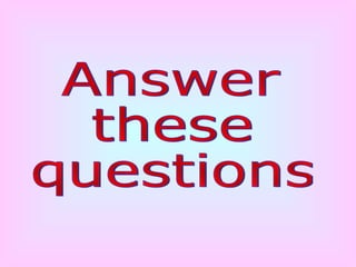 Answer these questions 