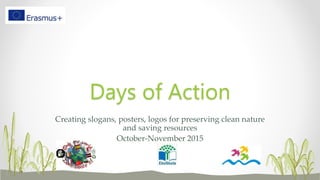 Creating slogans, posters, logos for preserving clean nature
and saving resources
October-November 2015
Days of Action
 