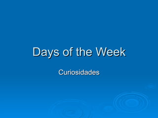 Days of the Week Curiosidades 