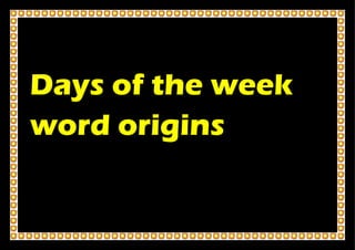 Days of the week
word origins
 