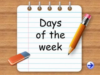 Days
of the
week
 
